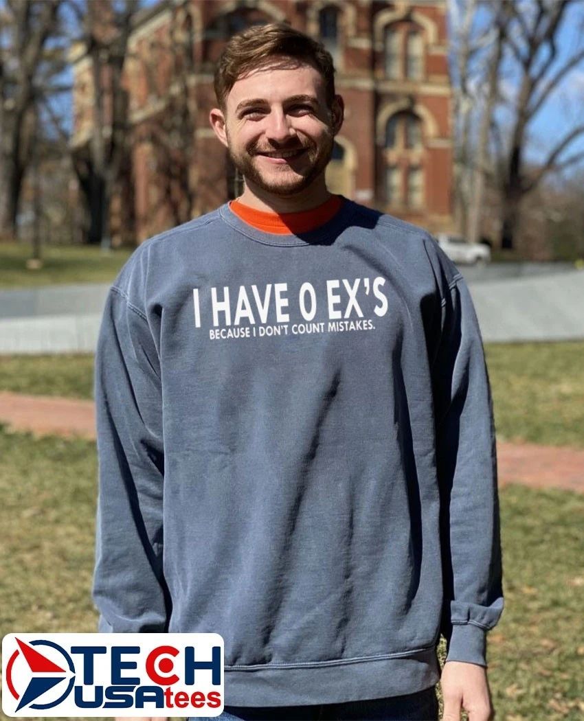 I have 0 ex’s because I dont count mistakes shirt