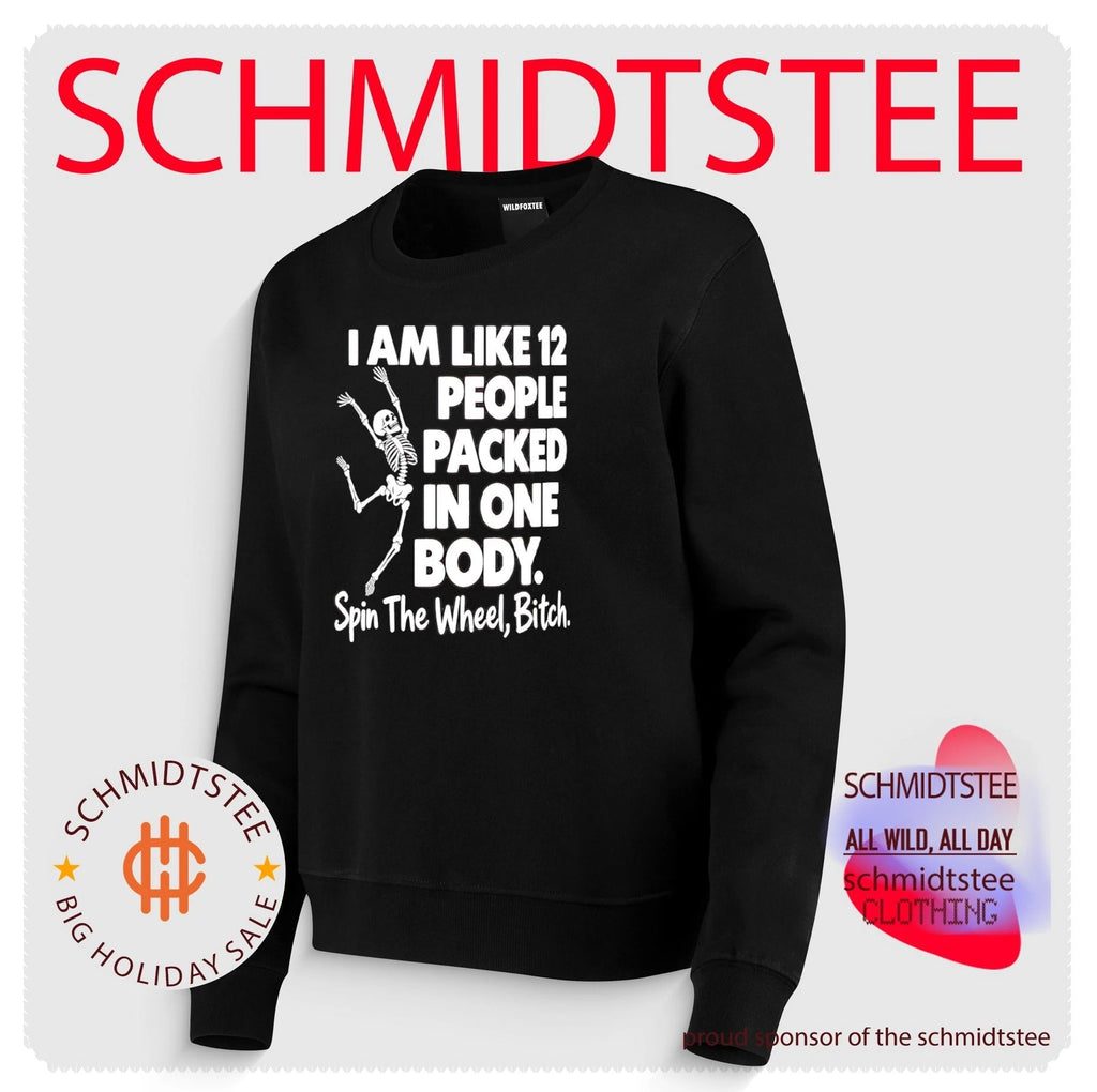 I Am Like 12 People Packed in One Body Spin the Wheel Bitch Skeleton shirt