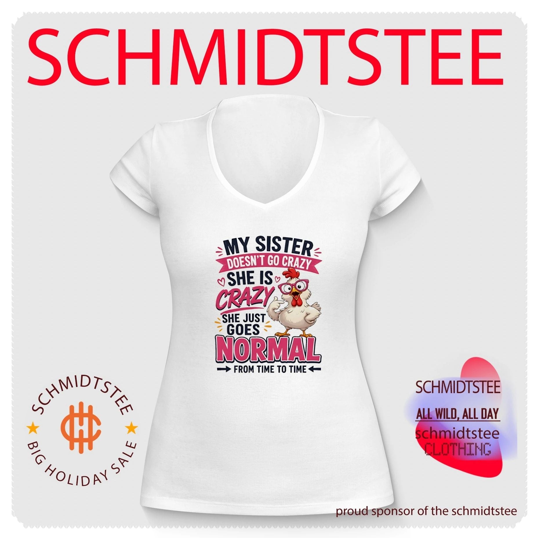 My sister doesn’t go crazy she is crazy she just goes normal cartoon chicken shirt