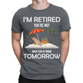 Im Retired You're Not Have Fun At Work Tomorrow Funny Mens T-Shirts Top #TA-89