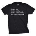 Mens I Hate You I Hate This Place See You Tomorrow T Shirt Funny Sarcastic Tee