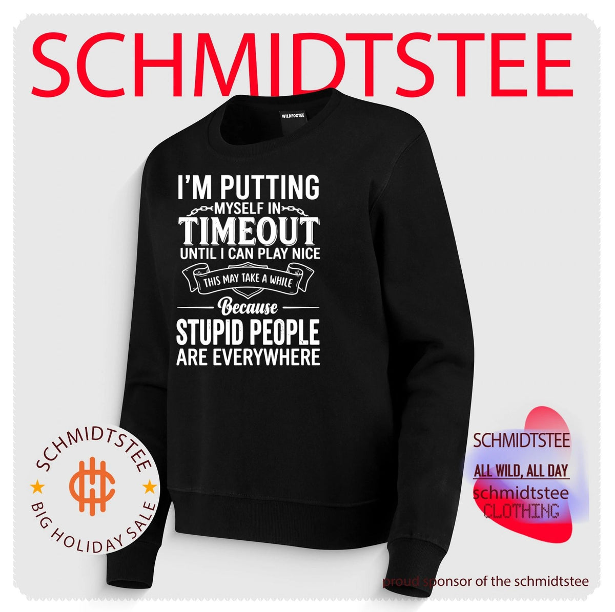 I’m putting myself in timeout until I can play nice this may take a while because stupid people are everywhere shirt