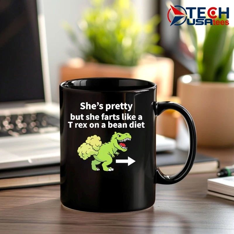 She’s pretty but she farts like a T-Rex on a bean diet shirt