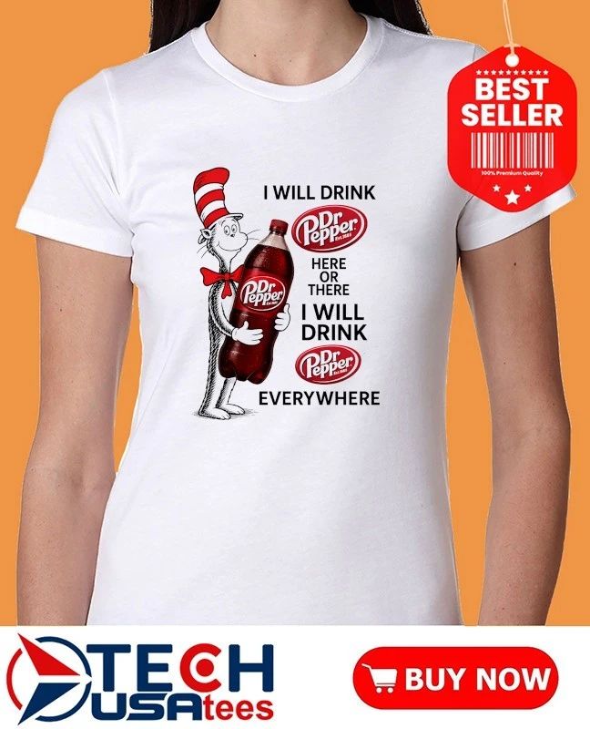 Cat in the Hat I will drink Dr Pepper here or there I will drink Dr Pepper everywhere shirt
