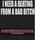 I need a beating from a bad bitch shirt