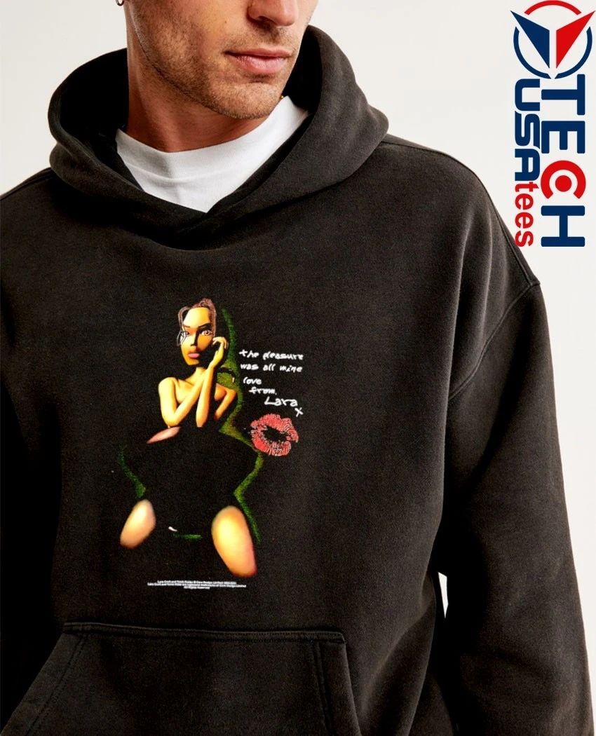 The pleasure was all mine love from Lara X shirt
