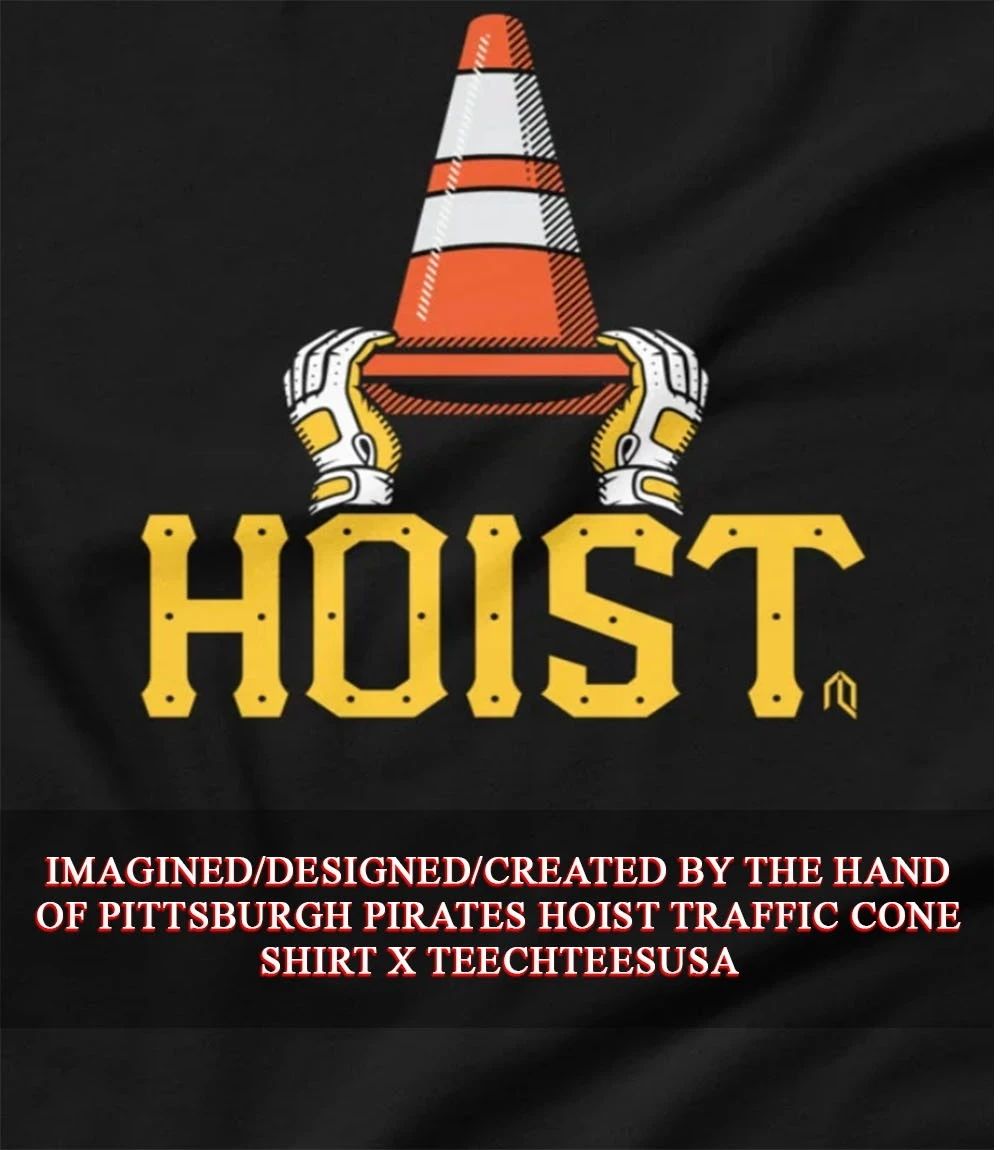 Pittsburgh Pirates Hoist Traffic Cone shirt