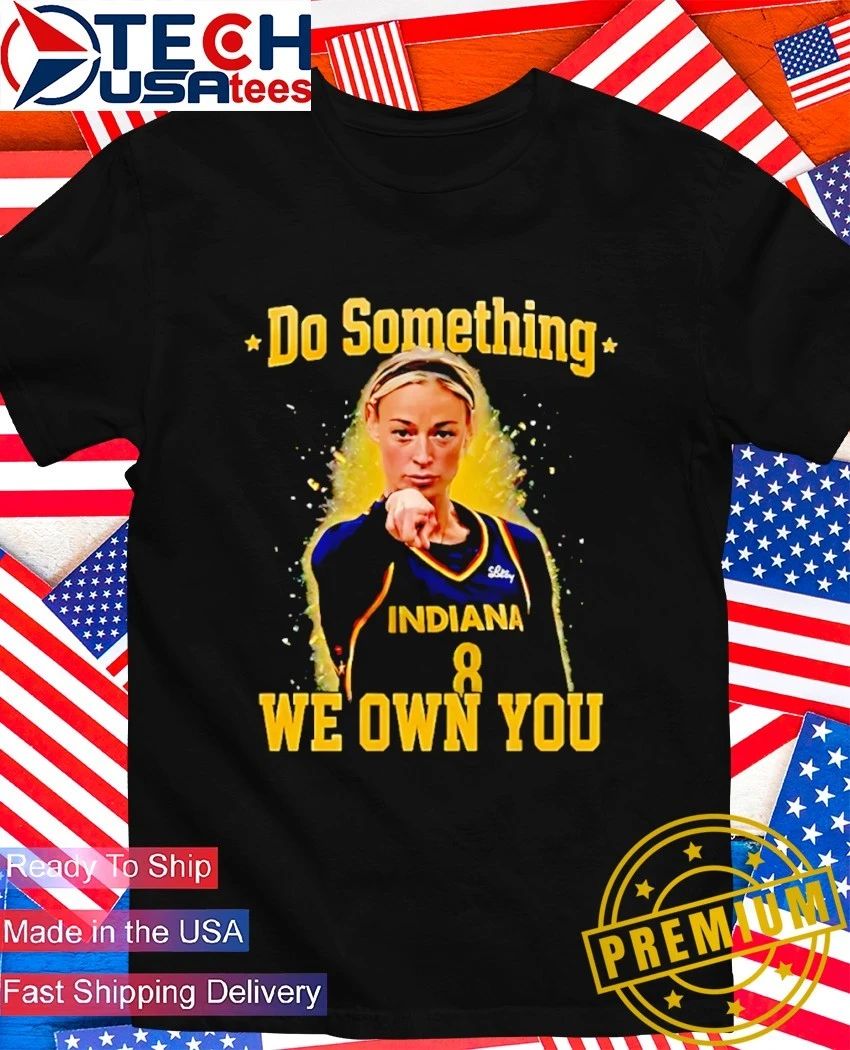 Do something we own you Sophie Cunningham Indiana Fever shirt