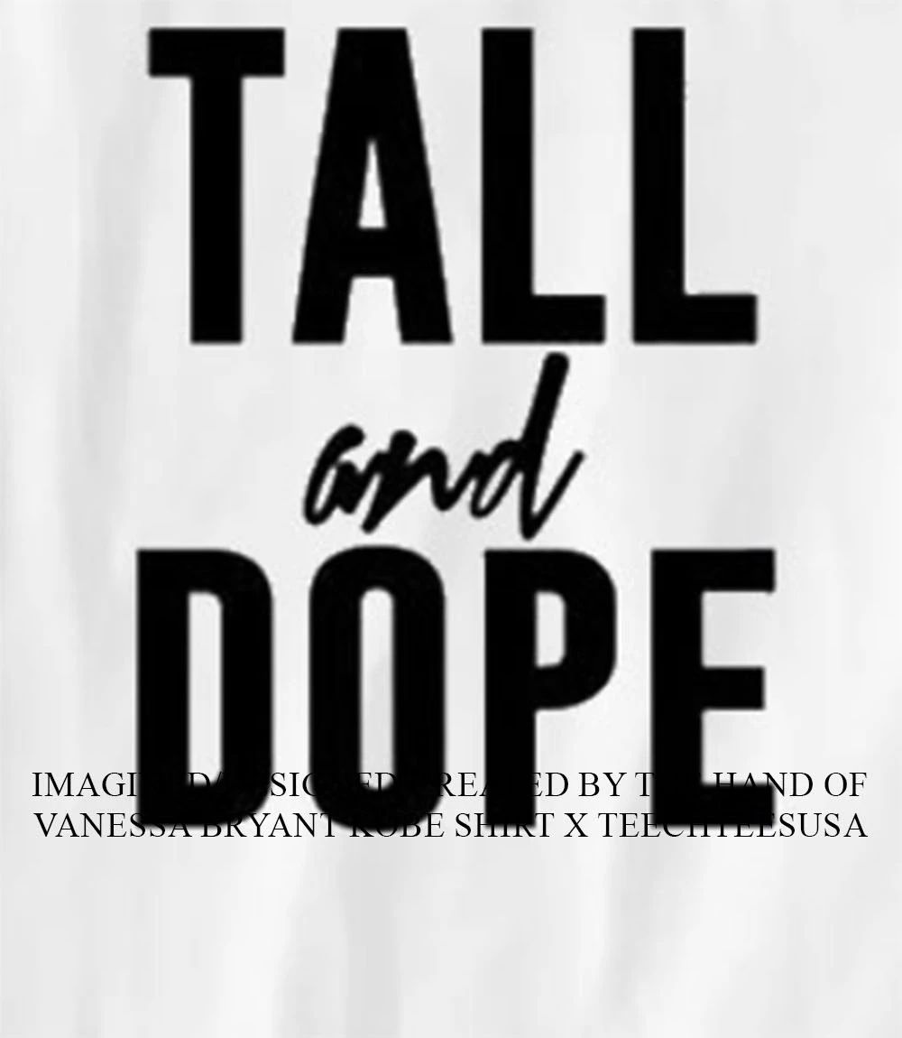 Tall and Dope shirt
