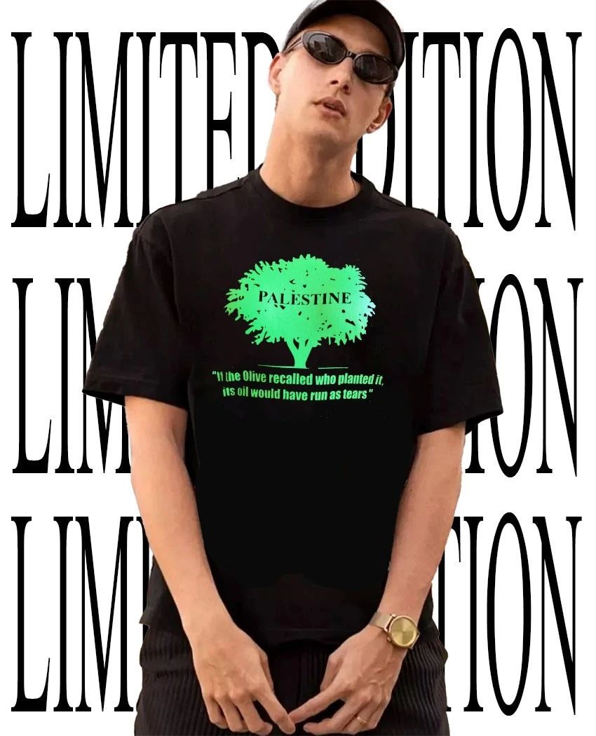 Palestine if the olive recalled who planted it its oil would have run as tears shirt