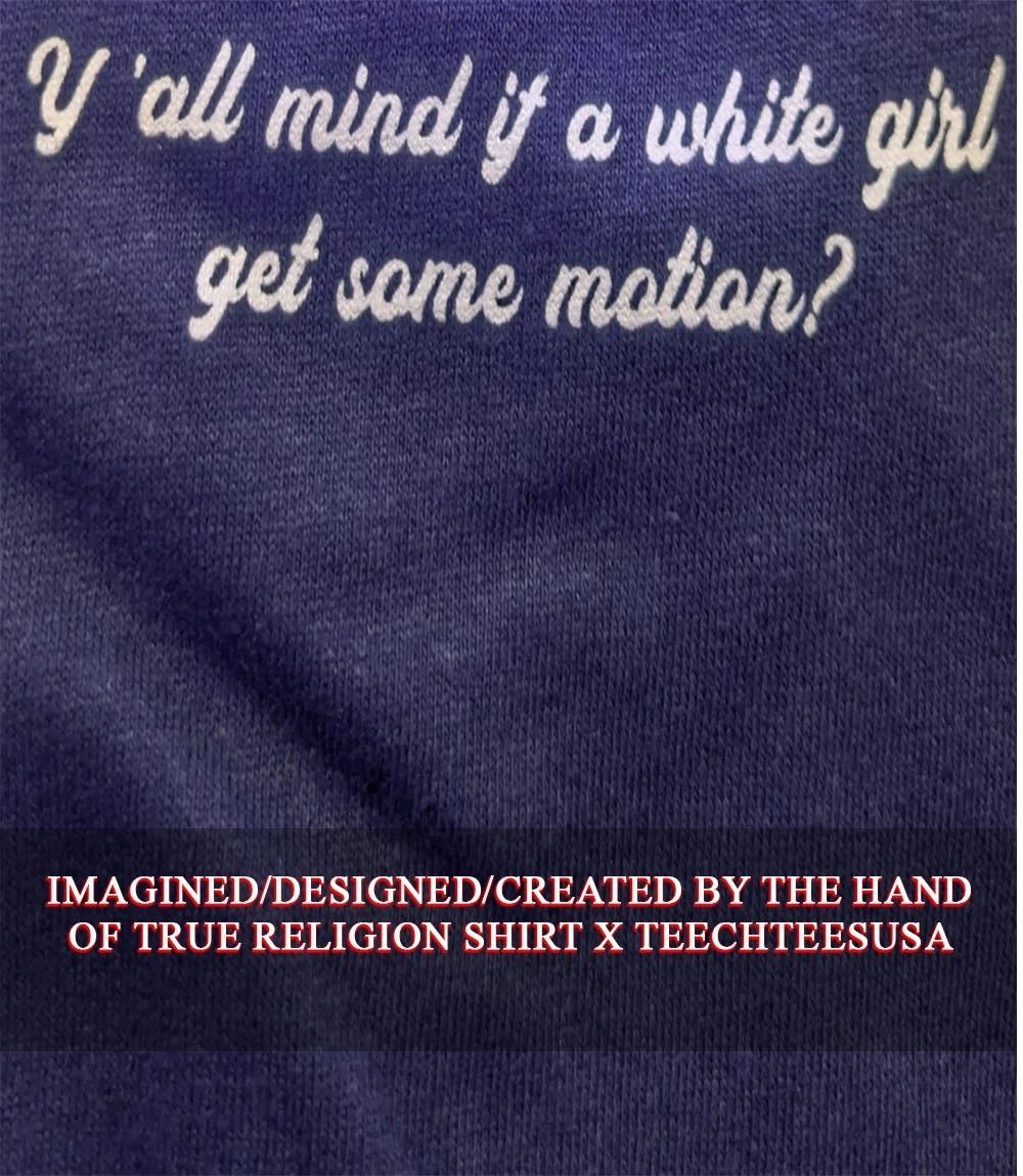 Y’all mind if a white girl get some motion shirt