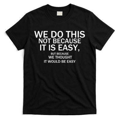 We Do This Not Because It Is Easy, But Because We Thought It Would Be Easy. T-Shirt Hoodie, Sweatshirt | PureTeeCo.com