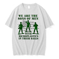 We Are The Sons Of Men With Microplastics In Their Balls 0 Tshirts Sweater