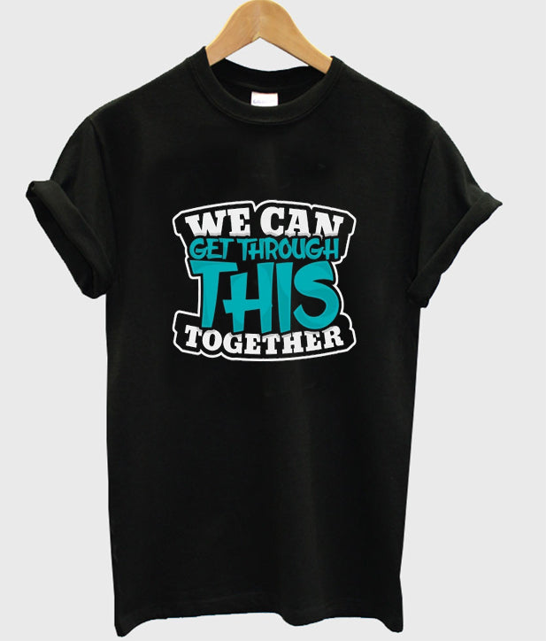 we can get through this together t-shirt Hoodie, Sweatshirt | PureTeeCo.com