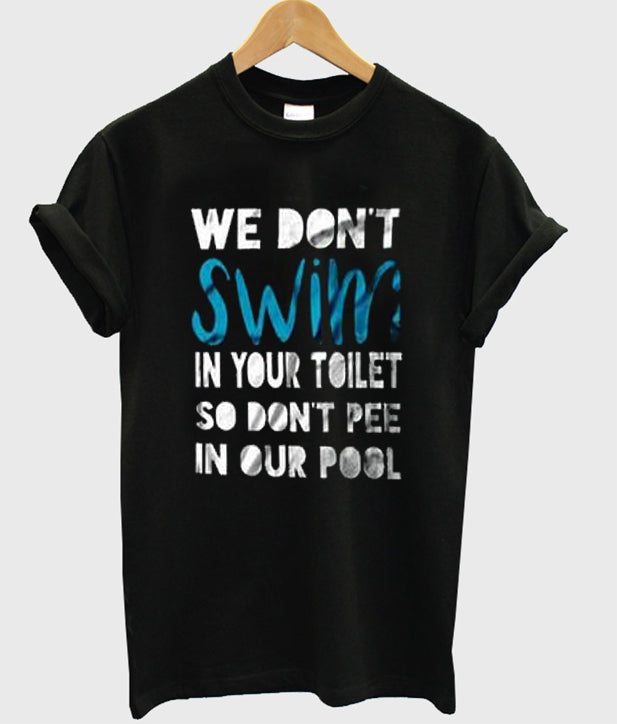 we dont swim in your toilet t-shirt Hoodie, Sweatshirt | PureTeeCo.com