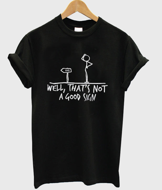 well that’s not a good sign t-shirt Hoodie, Sweatshirt | PureTeeCo.com