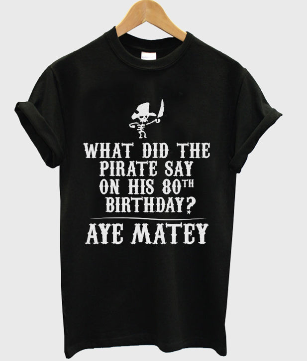 what did the pirate say t-shirt Hoodie, Sweatshirt | PureTeeCo.com