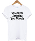 whatever sprinkles your donuts shirt Hoodie, Sweatshirt | PureTeeCo.com