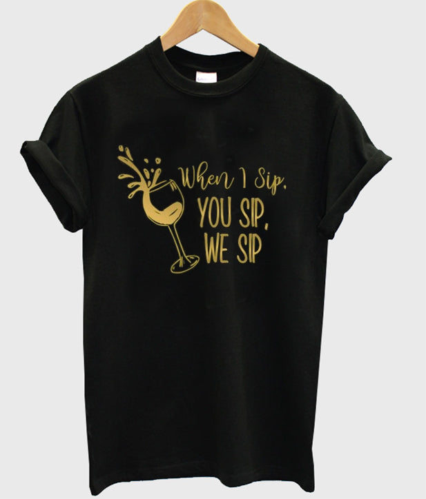 when i sip you sip we sip t-shirt Hoodie, Sweatshirt | PureTeeCo.com