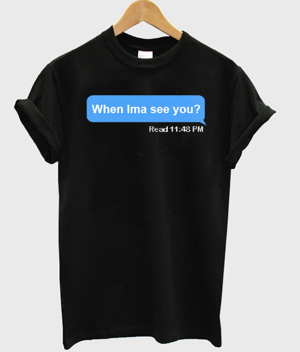 when ima see you T-Shirt Hoodie, Sweatshirt | PureTeeCo.com