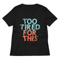 Too Tired For This Women's V-Neck Tee Hoodie, Sweatshirt | PureTeeCo.com (Image 1)