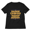 Raisin Cookies Are Why I Have Trust Issues Women's V-Neck Tee Hoodie, Sweatshirt | PureTeeCo.com (Image 1)