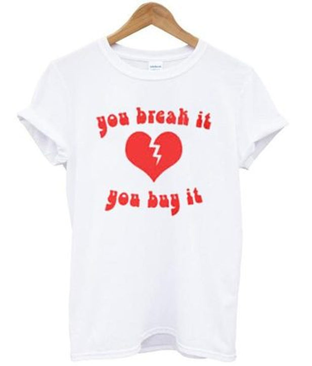 you break it you buy it t-shirt Hoodie, Sweatshirt | PureTeeCo.com