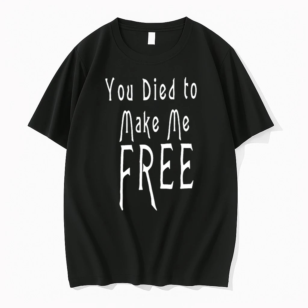 You Died To Make Me Free 0 Tshirts Sweater