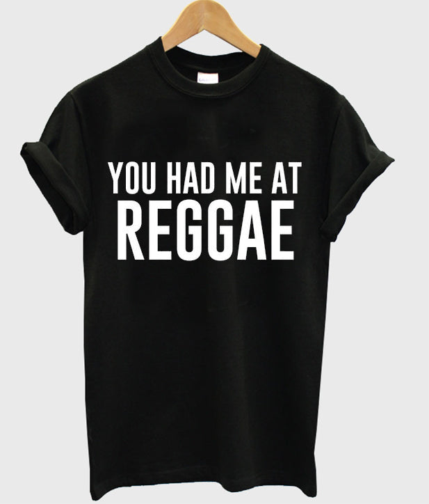 you had me at reggae t-shirt Hoodie, Sweatshirt | PureTeeCo.com
