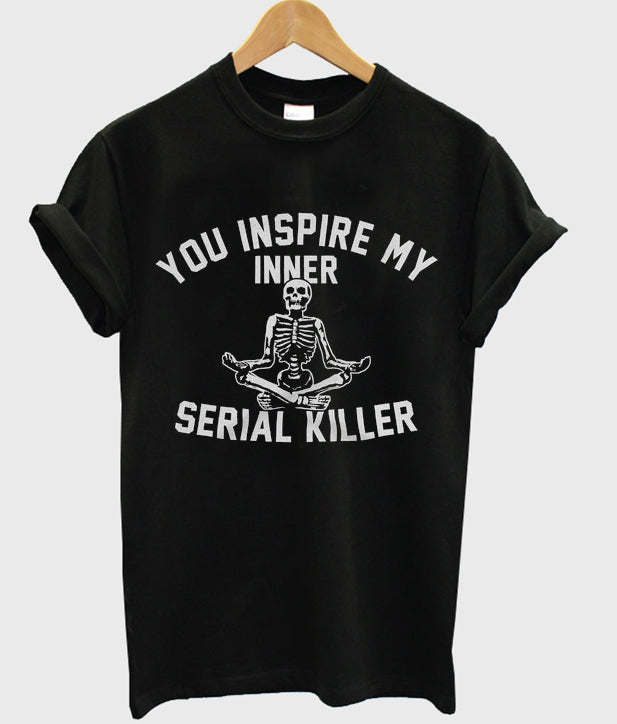 you inspire my inner serial killer t-shirt Hoodie, Sweatshirt | PureTeeCo.com