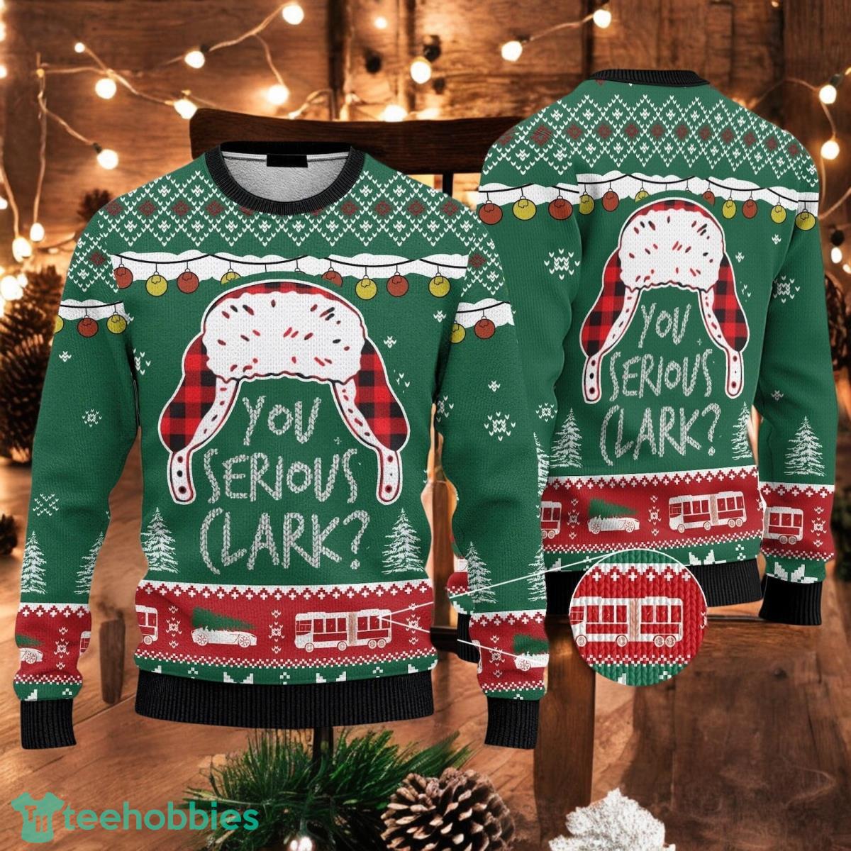 You Serious Clark Christmas Ugly Sweater Griswold Xmas Sweater Christmas Vacation 3D Sweater