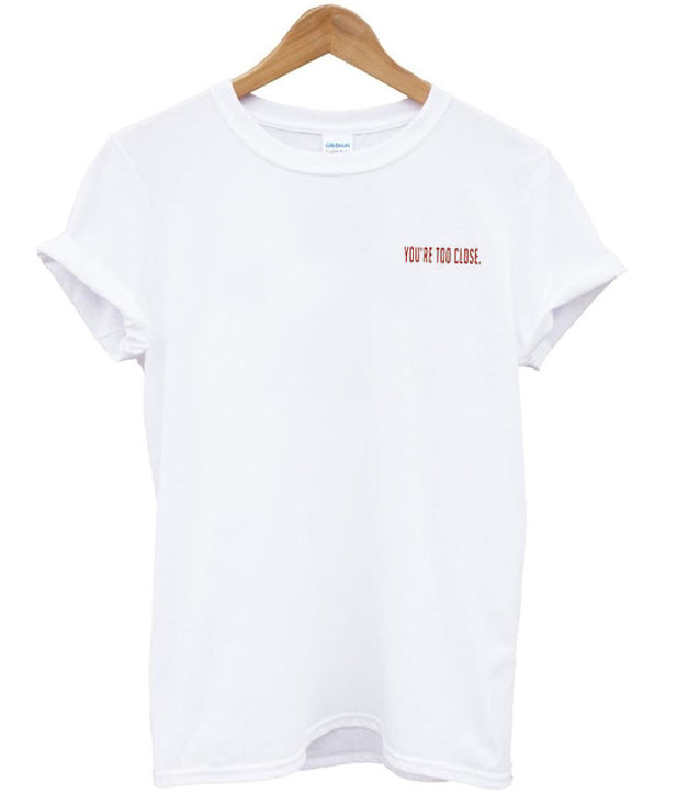 you’re too close t-shirt Hoodie, Sweatshirt | PureTeeCo.com
