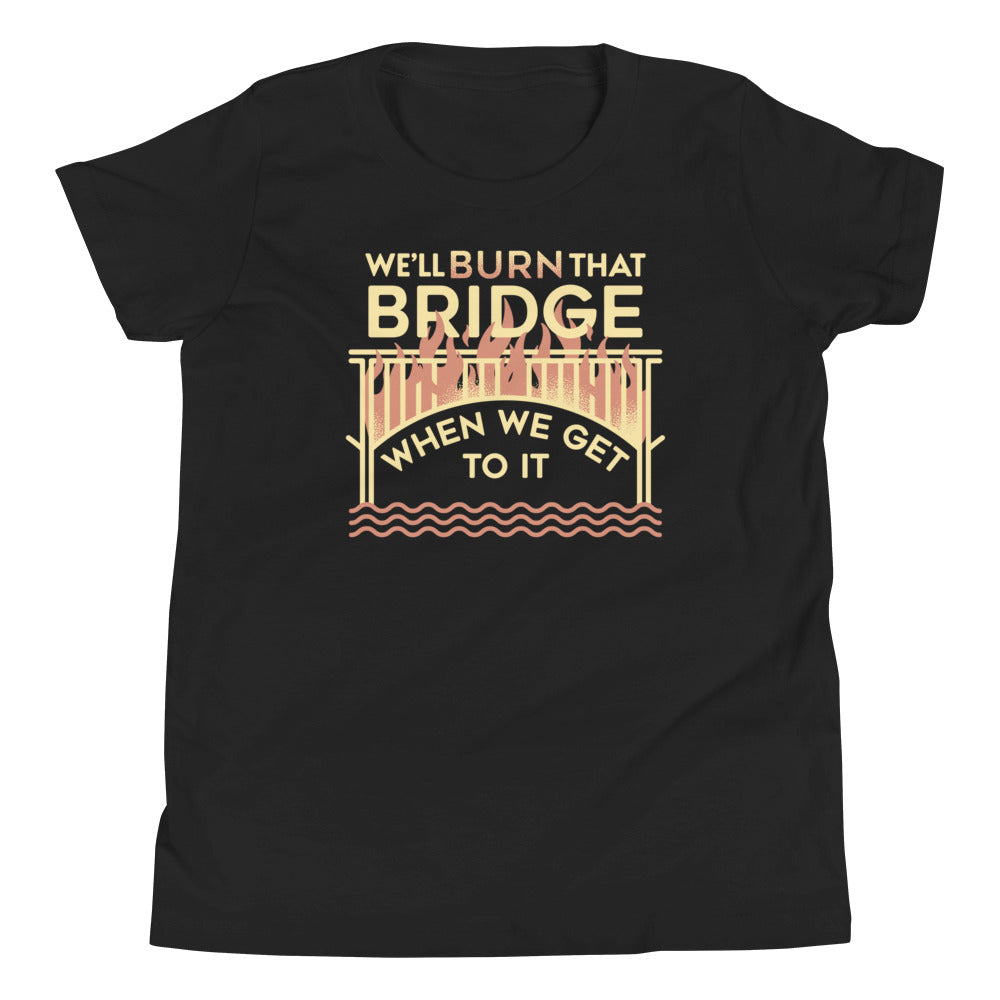 We'll Burn That Bridge When We Get To It Kid's Youth Tee Hoodie, Sweatshirt | PureTeeCo.com (Image 1)